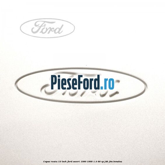 Capac roata 13 inch Ford Escort 1990-1995 1.3 60 cp J4B, J6A benzina