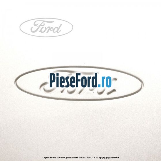 Capac roata 13 inch Ford Escort 1990-1995 1.4 71 cp F6F, F6G benzina