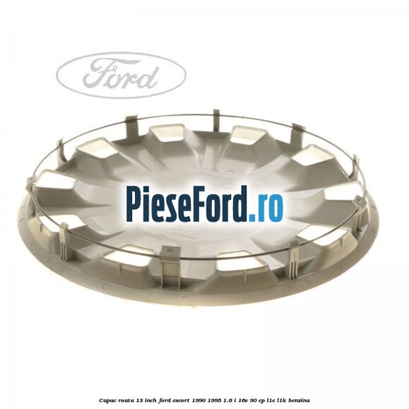 Capac roata 13 inch Ford Escort 1990-1995 1.6 i 16V 90 cp L1E, L1K benzina