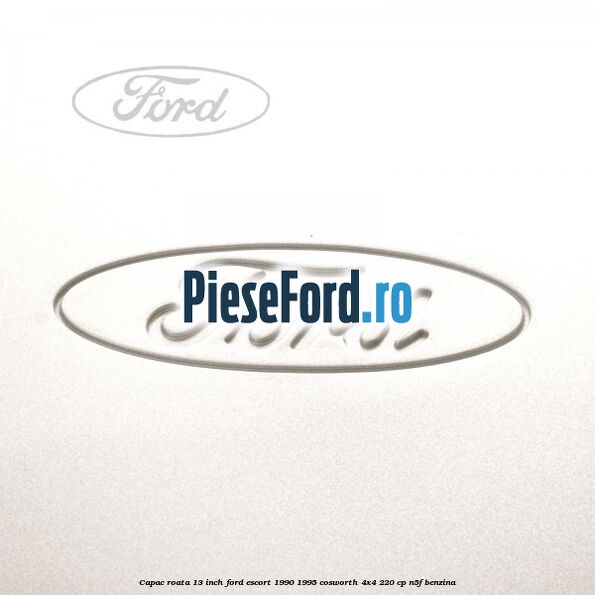 Capac roata 13 inch Ford Escort 1990-1995 Cosworth 4x4 220 cp N5F benzina