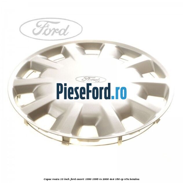 Capac roata 13 inch Ford Escort 1990-1995 RS 2000 4x4 150 cp N7A benzina