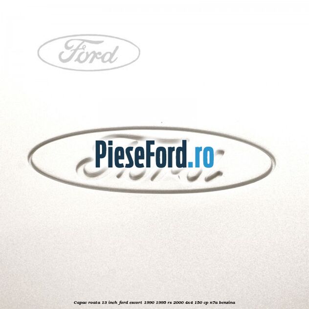 Capac roata 13 inch Ford Escort 1990-1995 RS 2000 4x4 150 cp Capac roata 13 inch Ford Escort 1990-1995 RS 2000 4x4 150 cp N7A benzina