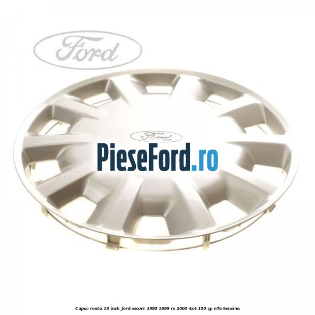Capac roata 13 inch Ford Escort 1995-1998 RS 2000 4x4 150 cp N7A benzina