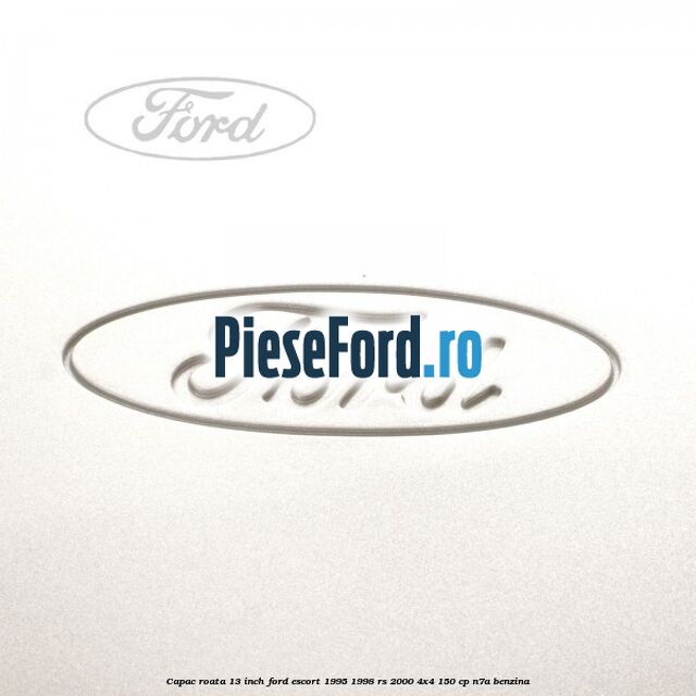 Capac roata 13 inch Ford Escort 1995-1998 RS 2000 4x4 150 cp N7A benzina