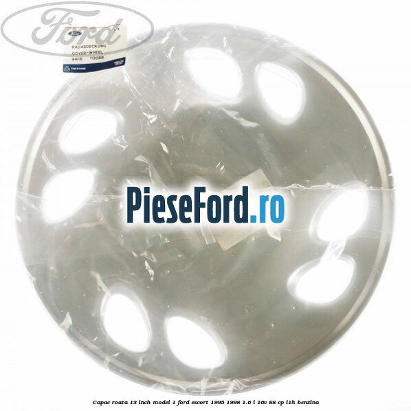 Capac roata 13 inch model 1 Ford Escort 1995-1998 1.6 i 16V 88 cp L1H benzina