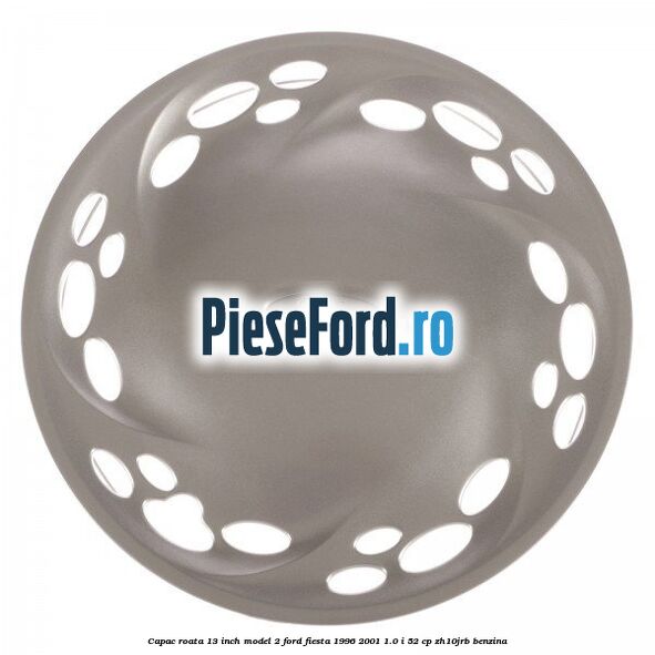 Capac roata 13 inch model 2 Ford Fiesta 1996-2001 1.0 i 52 cp ZH10JRB benzina