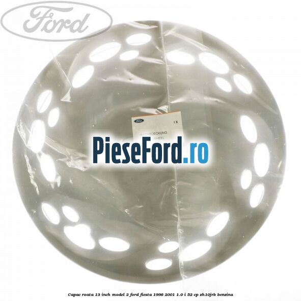 Capac roata 13 inch model 2 Ford Fiesta 1996-2001 1.0 i 52 cp ZH10JRB benzina