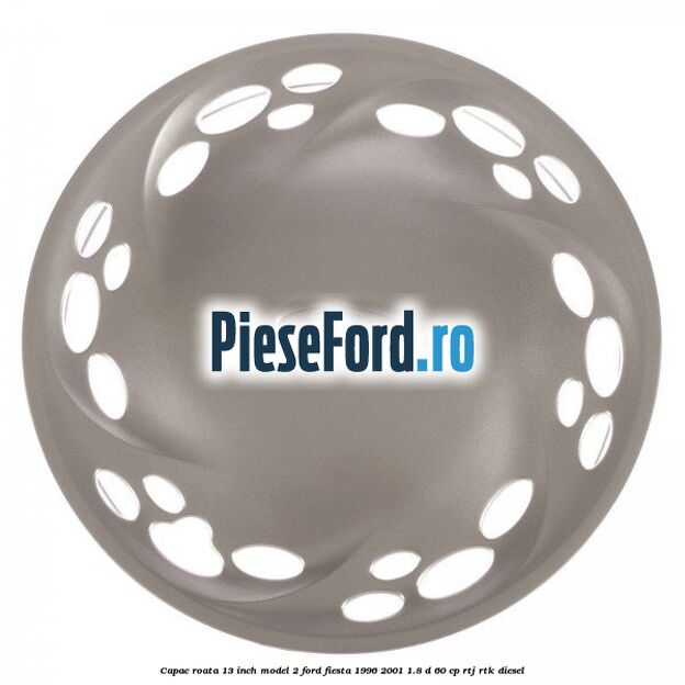Capac roata 13 inch model 2 Ford Fiesta 1996-2001 1.8 D 60 cp RTJ, RTK diesel