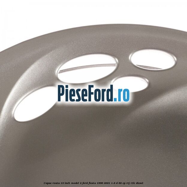 Capac roata 13 inch model 2 Ford Fiesta 1996-2001 1.8 D 60 cp Capac roata 13 inch model 2 Ford Fiesta 1996-2001 1.8 D 60 cp RTJ, RTK diesel