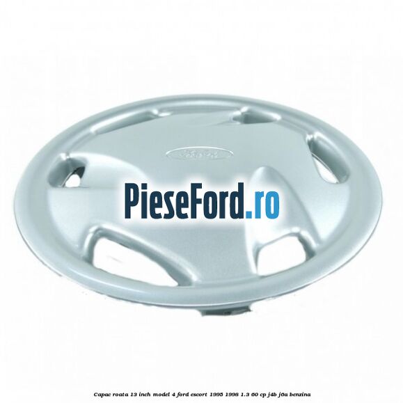 Capac roata 13 inch model 4 Ford Escort 1995-1998 1.3 60 cp J4B, J6A benzina