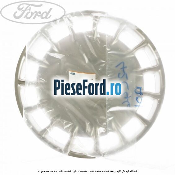 Capac roata 13 inch model 5 Ford Escort 1995-1998 1.8 TD 90 cp RFD, RFK, RFS diesel