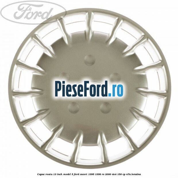 Capac roata 13 inch model 5 Ford Escort 1995-1998 RS 2000 4x4 150 cp N7A benzina