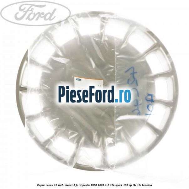 Capac roata 13 inch model 5 Ford Fiesta 1996-2001 1.6 16V Sport 103 cp L1T, L1V benzina
