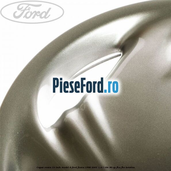 Capac roata 13 inch model 8 Ford Fiesta 1996-2001 1.4 i 16V 90 cp FHA, FHE benzina