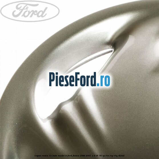 Capac roata 13 inch model 8 Ford Fiesta 1996-2001 1.8 DI 75 cp RTN, RTP, RTQ diesel
