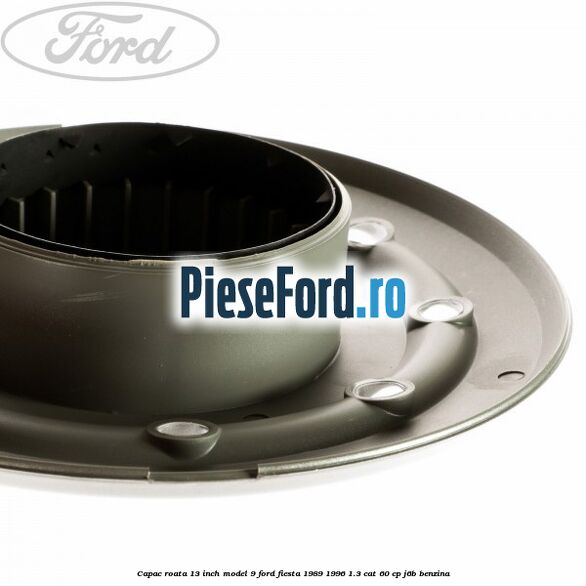Capac roata 13 inch model 9 Ford Fiesta 1989-1996 1.3 CAT 60 cp J6B benzina