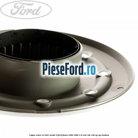 Capac roata 13 inch model 9 Ford Fiesta 1989-1996 1.8 XR2i 16V 130 cp RQC benzina