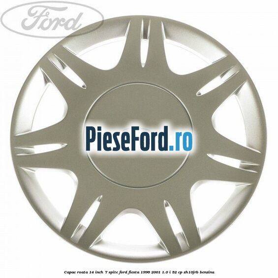 Capac roata 14 inch 7 spite Ford Fiesta 1996-2001 1.0 i 52 cp ZH10JRB benzina