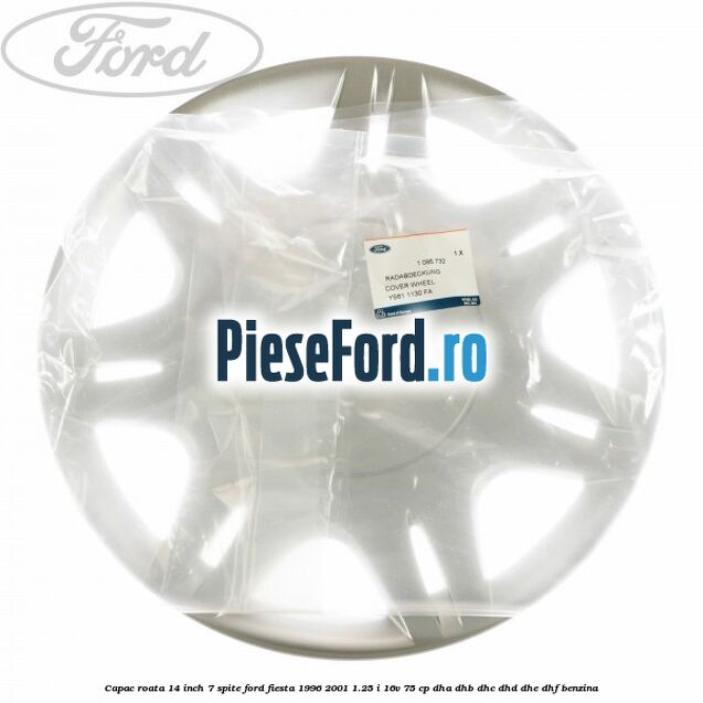 Capac roata 14 inch 7 spite Ford Fiesta 1996-2001 1.25 i 16V 75 cp DHA, DHB, DHC, DHD, DHE, DHF benzina