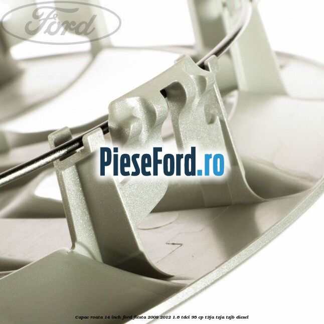 Capac roata 14 inch Ford Fiesta 2008-2012 1.6 TDCi 95 cp T3JA, TZJA, TZJB diesel