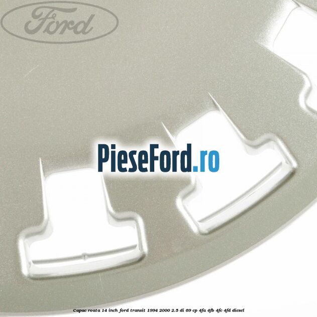 Capac roata 14 inch Ford Transit 1994-2000 2.5 DI 69 cp Capac roata 14 inch Ford Transit 1994-2000 2.5 DI 69 cp 4FA, 4FB, 4FC, 4FD diesel