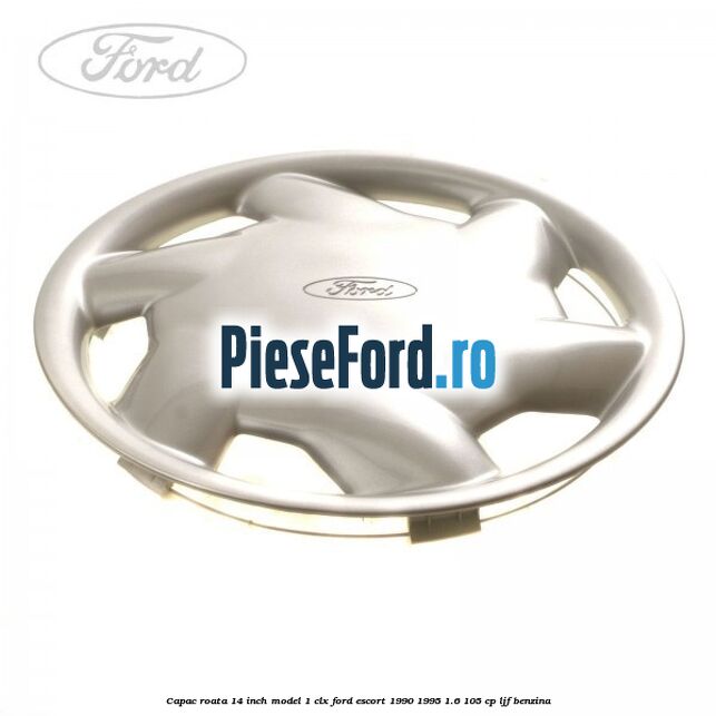 Capac roata 14 inch model 1 CLX Ford Escort 1990-1995 1.6 105 cp LJF benzina