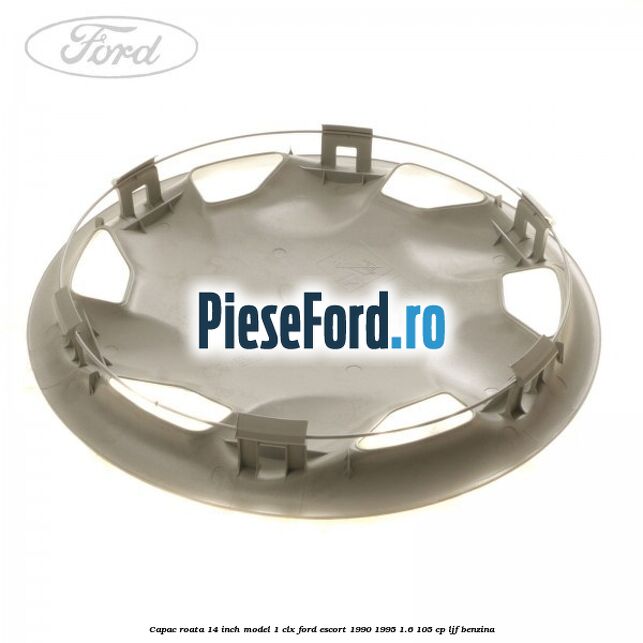 Capac roata 14 inch model 1 CLX Ford Escort 1990-1995 1.6 105 cp LJF benzina
