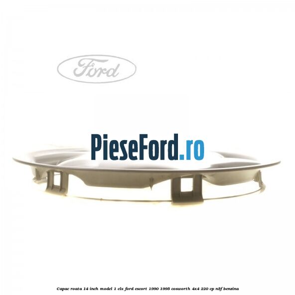 Capac roata 14 inch model 1 CLX Ford Escort 1990-1995 Cosworth 4x4 220 cp N5F benzina
