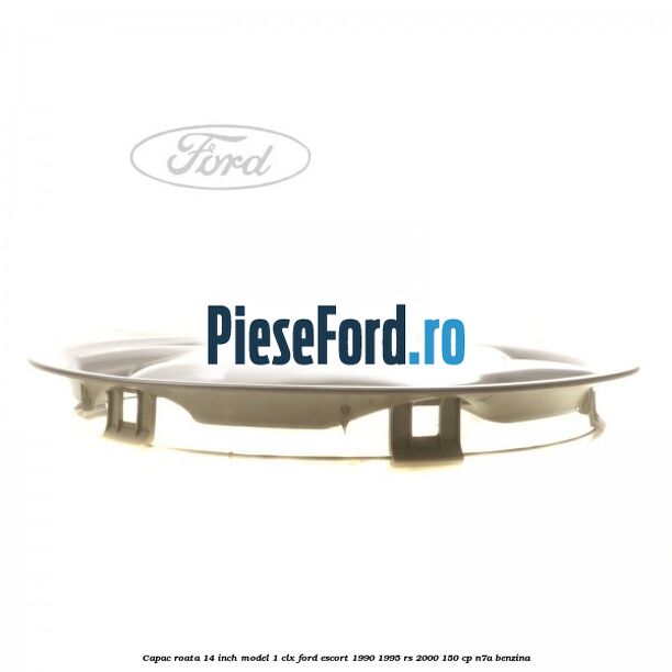 Capac roata 14 inch model 1 CLX Ford Escort 1990-1995 RS 2000 150 cp N7A benzina