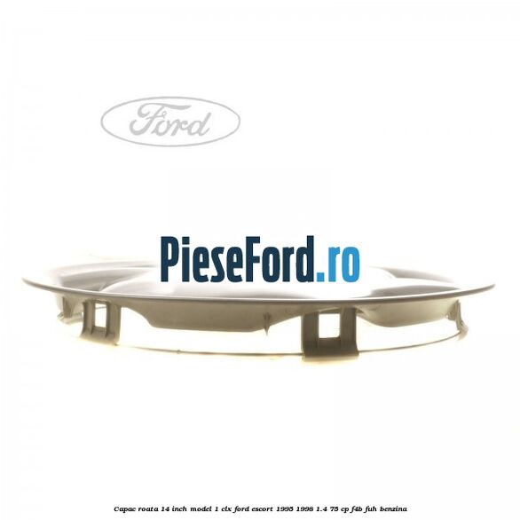 Capac roata 14 inch model 1 CLX Ford Escort 1995-1998 1.4 75 cp F4B, FUH benzina
