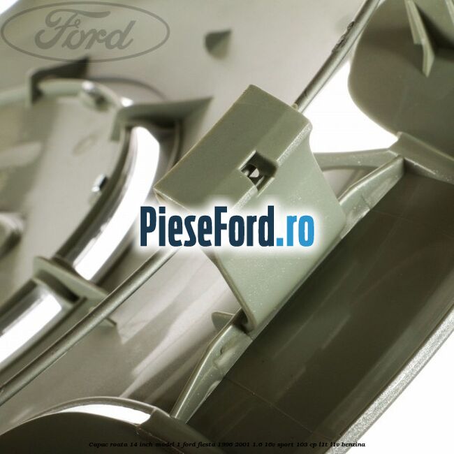 Capac roata 14 inch model 1 Ford Fiesta 1996-2001 1.6 16V Sport 103 cp L1T, L1V benzina