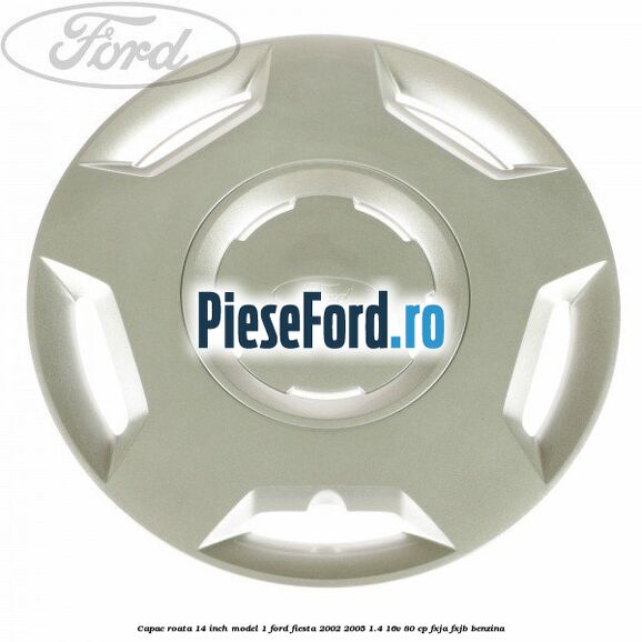 Capac roata 14 inch model 1 Ford Fiesta 2002-2005 1.4 16V 80 cp FXJA, FXJB benzina