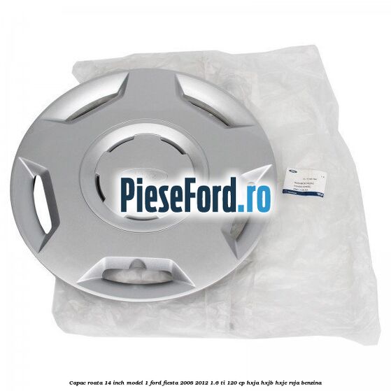 Capac roata 14 inch model 1 Ford Fiesta 2008-2012 1.6 Ti 120 cp HXJA, HXJB, HXJE, RVJA benzina