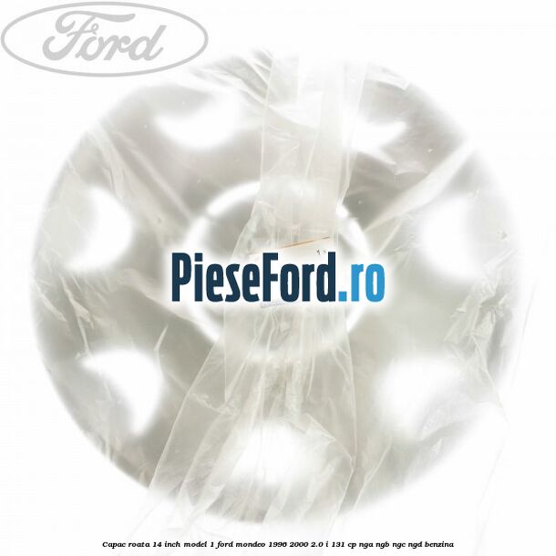 Capac roata 14 inch model 1 Ford Mondeo 1996-2000 2.0 i 131 cp NGA, NGB, NGC, NGD benzina
