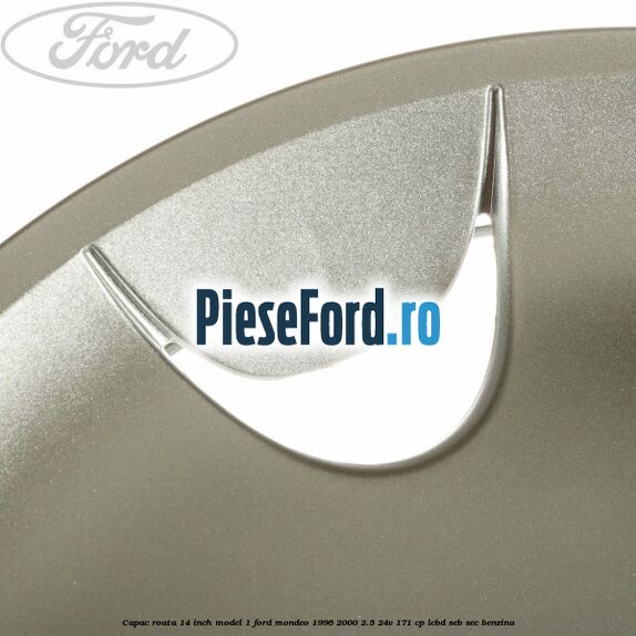 Capac roata 14 inch model 1 Ford Mondeo 1996-2000 2.5 24V 171 cp LCBD, SEB, SEC benzina