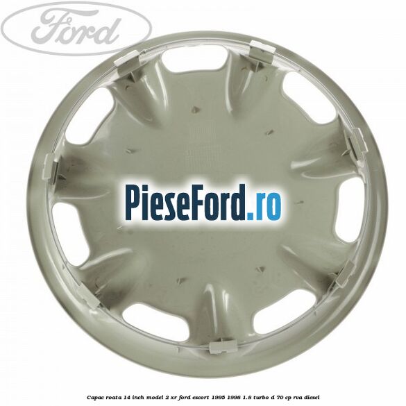 Capac roata 14 inch model 2 XR Ford Escort 1995-1998 1.8 Turbo D 70 cp Capac roata 14 inch model 2 XR Ford Escort 1995-1998 1.8 Turbo D 70 cp RVA diesel
