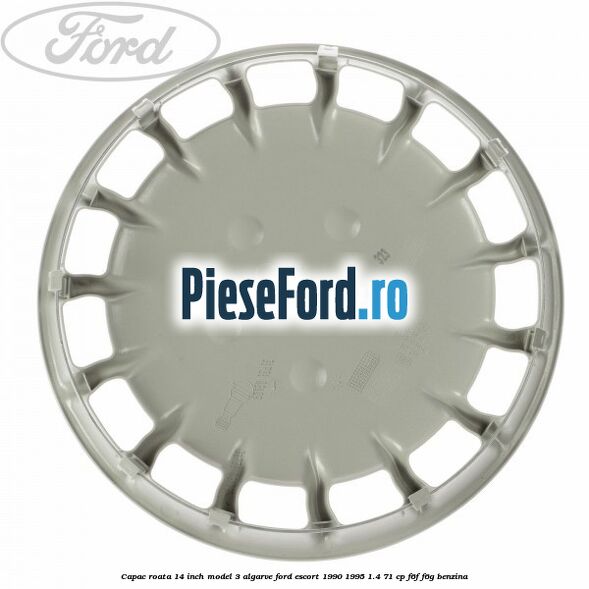 Capac roata 14 inch model 3 Algarve Ford Escort 1990-1995 1.4 71 cp F6F, F6G benzina