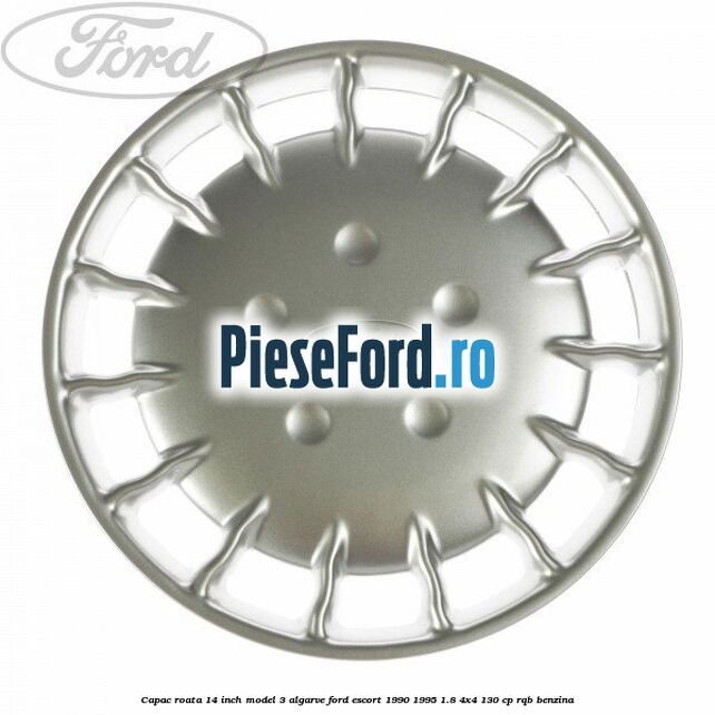 Capac roata 14 inch model 3 Algarve Ford Escort 1990-1995 1.8 4x4 130 cp RQB benzina