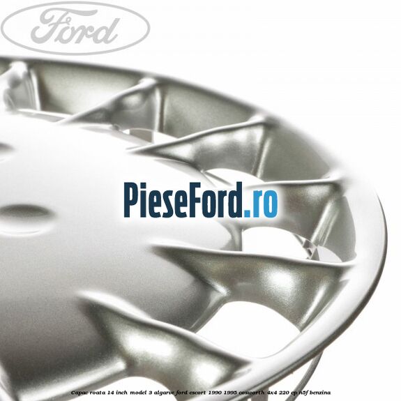 Capac roata 14 inch model 3 Algarve Ford Escort 1990-1995 Cosworth 4x4 220 cp Capac roata 14 inch model 3 Algarve Ford Escort 1990-1995 Cosworth 4x4 220 cp N5F benzina
