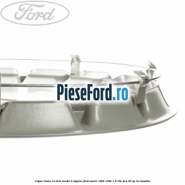 Capac roata 14 inch model 3 Algarve Ford Escort 1995-1998 1.6 16V 4x4 90 cp L1E benzina