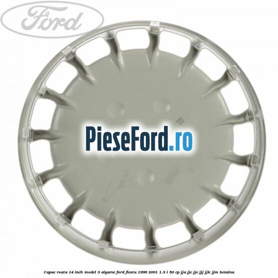 Capac roata 14 inch model 3 Algarve Ford Fiesta 1996-2001 1.3 i 50 cp JJA, JJC, JJE, JJJ, JJK, JJM benzina