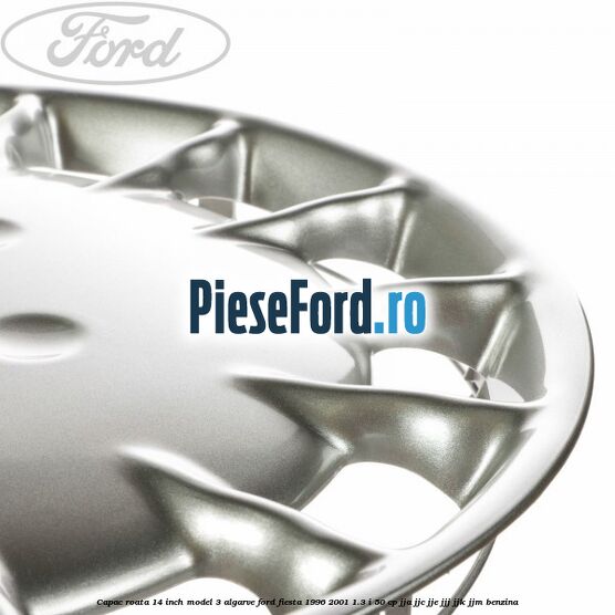 Capac roata 14 inch model 3 Algarve Ford Fiesta 1996-2001 1.3 i 50 cp JJA, JJC, JJE, JJJ, JJK, JJM benzina