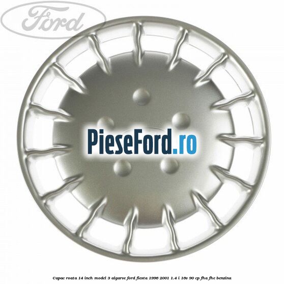 Capac roata 14 inch model 3 Algarve Ford Fiesta 1996-2001 1.4 i 16V 90 cp FHA, FHE benzina
