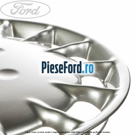 Capac roata 14 inch model 3 Algarve Ford Fiesta 1996-2001 1.4 i 16V 90 cp FHA, FHE benzina