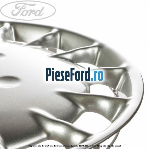 Capac roata 14 inch model 3 Algarve Ford Fiesta 1996-2001 1.8 DI 75 cp RTN, RTP, RTQ diesel