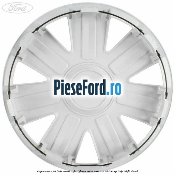 Capac roata 14 inch model 3 Ford Fiesta 2005-2008 1.6 TDCi 90 cp HHJA, HHJB diesel