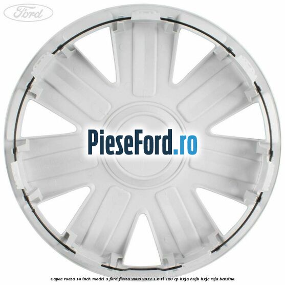 Capac roata 14 inch model 3 Ford Fiesta 2008-2012 1.6 Ti 120 cp HXJA, HXJB, HXJE, RVJA benzina
