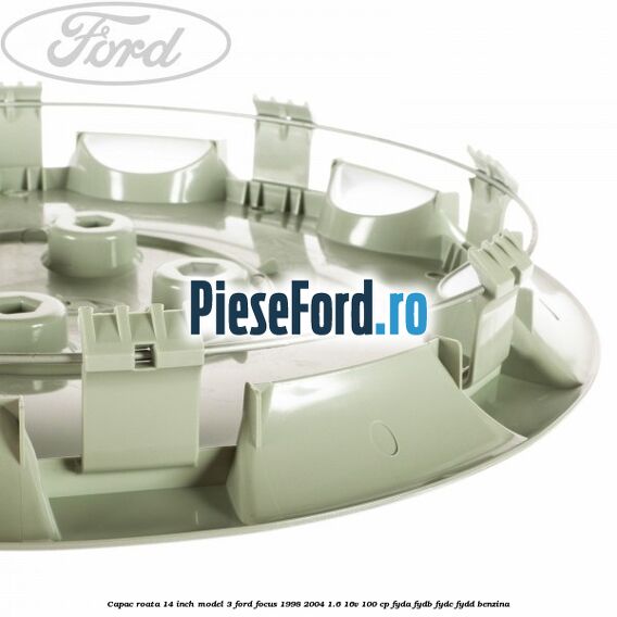 Capac roata 14 inch model 3 Ford Focus 1998-2004 1.6 16V 100 cp FYDA, FYDB, FYDC, FYDD benzina