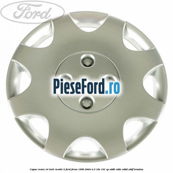 Capac roata 14 inch model 3 Ford Focus 1998-2004 2.0 16V 131 cp EDDB, EDDC, EDDD, EDDF benzina