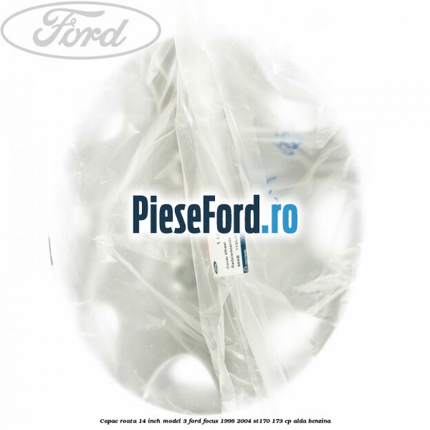 Capac roata 14 inch model 3 Ford Focus 1998-2004 ST170 173 cp ALDA benzina